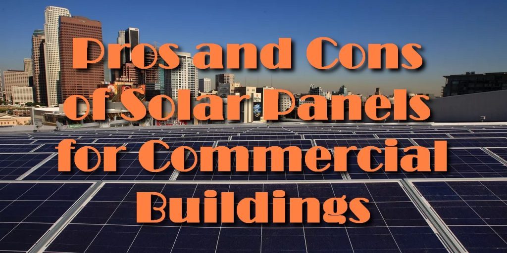 Pros and Cons of Solar Panels for Commercial Buildings - Visual Information