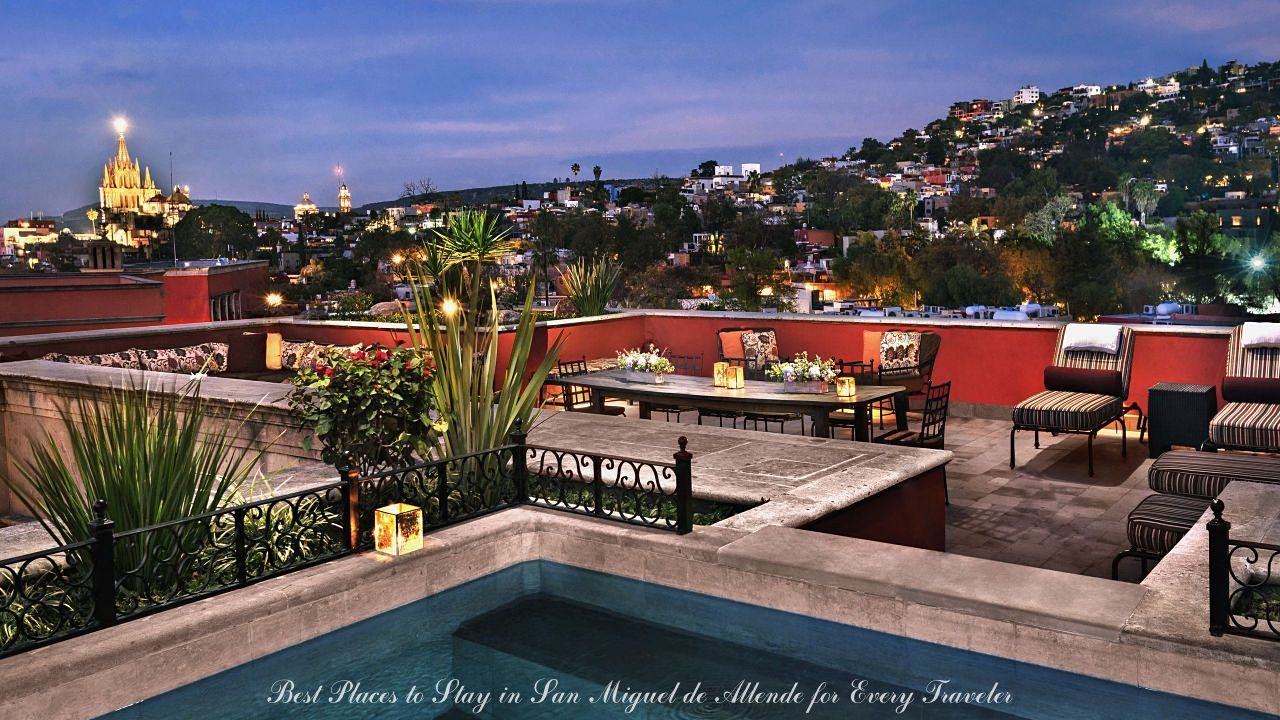 Best Places to Stay in San Miguel de Allende for Every Traveler